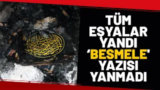 Odada Her Şey Yandı, ‘Besmele' Yazısı Yanmadı!