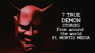 7 TRUE DEMON STORIES from around the world ft MORTIS MEDIA #scarystories #horrorstories