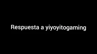 respuesta a yiyoyitogaming