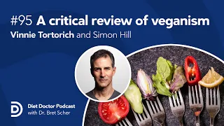 A critical review of veganism – Diet Doctor Podcast