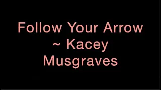 Follow Your Arrow ~ Kacey Musgraves Lyrics