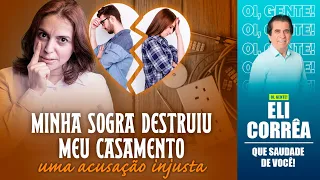 Minha sogra destruiu meu casamento, uma acusação injusta | Eli Corrêa Oficial |