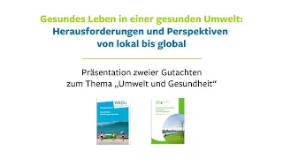 Vorstellung der Sondergutachten des SRU und WBGU zum Thema "Gesundes Leben in einer gesunden Umwelt"