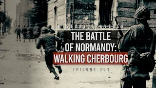 The Battle of Normandy: Walking Cherbourg | History Traveler Episode 293
