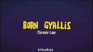 Chronic law - Born Gyallis [lyrics]