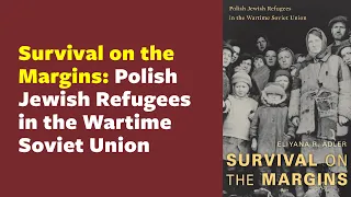 Survival on the Margins: Polish Jewish Refugees in the Wartime Soviet Union