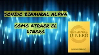 SONIDO BINAURAL ALPHA "CÓMO ATRAER EL DINERO"