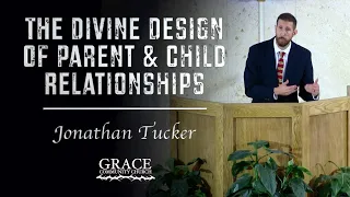 Jonathan Tucker | The Divine Design of Parent & Child Relationship