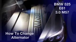 How To Change Alternator BMW 525 E61 3.0 M57