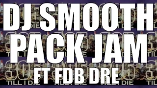 DJ SMOOTH FT FDB DRE - (FAST) PACK JAM + DL