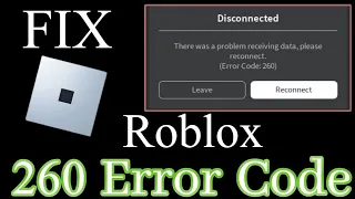 Fix Roblox Disconnected - There Was a Problem Receiving Data, Please Reconnect (Error Code - 260)