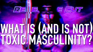 What Is (and Is Not) Toxic Masculinity? | Renegade Cut