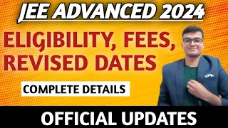 JEE Advanced 2024 Official Updates | Eligibility, Fees, Revised Dates | Complete Details