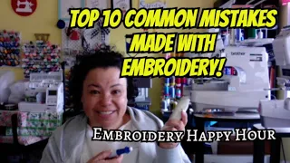 Embroidery Happy Hour - Top 10 Common Mistakes made with Embroidery!