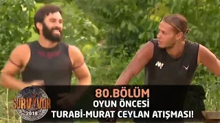 Oyun öncesi Turabi-Murat atışması! "Çok çirkin beddua ediyorsun" | 80.Bölüm | Survior 2018