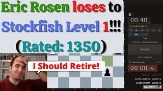 Eric Rosen loses to Stockfish Level 1!!! (Rated: 1350)