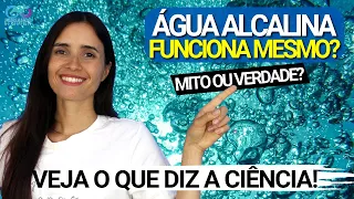 MITO OU VERDADE: água ALCALINA funciona mesmo? DESCUBRA o que a ciência diz!