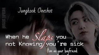 Jungkook ff|| When he Slaps you out of anger not knowing you’re Sick|| Oneshot