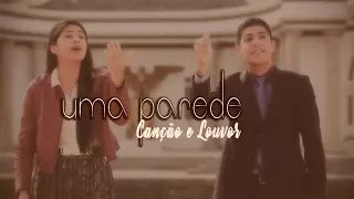 Canção e Louvor - UMA PAREDE (Clip Oficial)