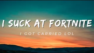 I Suck At Fortnite, I Got Carried.