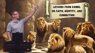 Beyond the Lions' Den: Lessons from Daniel on Faith, Identity, and Connection