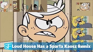 Loud House Has a Sparta Kaosz v3 Remix