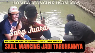 SKILL MANCING JADI TARUHANNYA‼️ DI NONA BLONDE FISHING JAGAKARSA‼️ LOMBA MANCING IKAN MAS