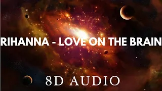 Rihanna - Love On The Brain | 8D AUDIO (USE HEADPHONES)