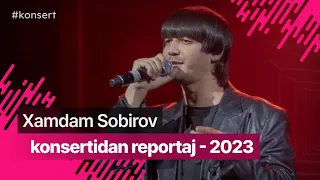 Xamdam Sobirov konsertidan reportaj - 2023 /Dasturdan eksklyuziv kadrlar @XamdamSobirov_Official