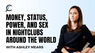 Money, status, power, and sex in nightclubs around the world with Ashley Mears