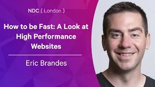 How to be Fast: A Look at High Performance Websites - Eric Brandes - NDC London 2022
