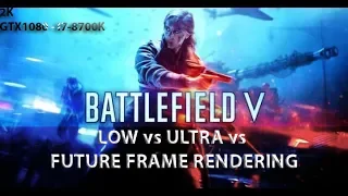 Battlefield V - 2k test LOW vs ULTRA vs FUTURE FRAME RENDERING