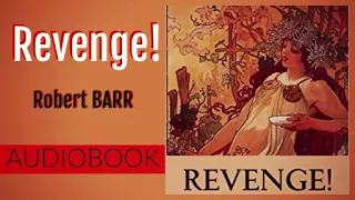 Revenge ! by Robert Barr - Audiobook ( Part 1/2)