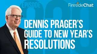 Fireside Chat Ep. 220 — Dennis Prager’s Guide to New Year’s Resolutions | Fireside Chat