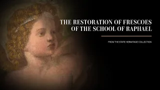 The Restoration of Frescoes of the School of Raphael from the State Hermitage collection