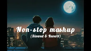 Non-stop Love Mashup [ Slowed & Reverb ]   Lofi Love Song || Bollywood Lofi Songs