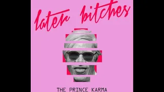 The Prince Karma - Later bitches  ( Radio)