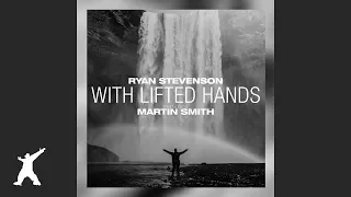 Ryan Stevenson - With Lifted Hands (feat. Martin Smith) [Acoustic Version] {Official Visualizer}