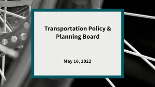 Transportation Policy and Planning Board: Meeting of May 16, 2022