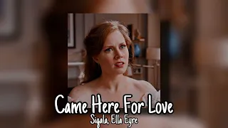 Came Here For Love - Sigala, Ella Eyre ( Slowed + reverb )