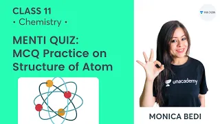 MCQs on Structure of Atom | MENTI Quiz | Class 11 Chemistry | Unacademy Class 11&12 | Monica Bedi