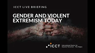 ICCT Live Briefing: Gender and Violent Extremism Today