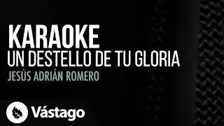 Un Destello De Tu Gloria (Karaoke) - Jesús Adrián Romero
