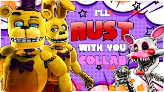 FNAF COLLAB ➤ I'll Rust With You