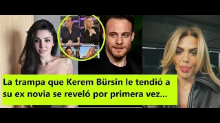 The trap that Kerem Bürsin set for his ex-girlfriend was revealed for the first time...