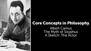 Albert Camus, The Myth of Sisyphus | A Sketch: Drama and The Actor | Philosophy Core Concepts