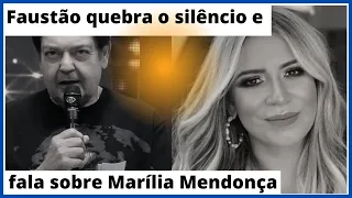 FAUSTÃO QURBRA O SILÊNCIO E FALA SOBRE MARILIA MENDONÇA