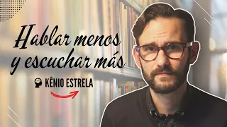 HABLAR MENOS Y ESCUCHAR MÁS - EL PODER DEL SILENCIO | Kênio Estrela