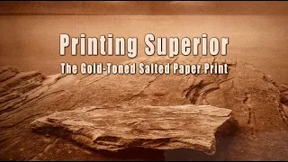 Printing Superior in the Gold-Toned, Salted Paper Process