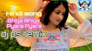 Bhiga Bhiga Pyara Pyara / New hindi song / Dj ps remix / Sanchay singha.....